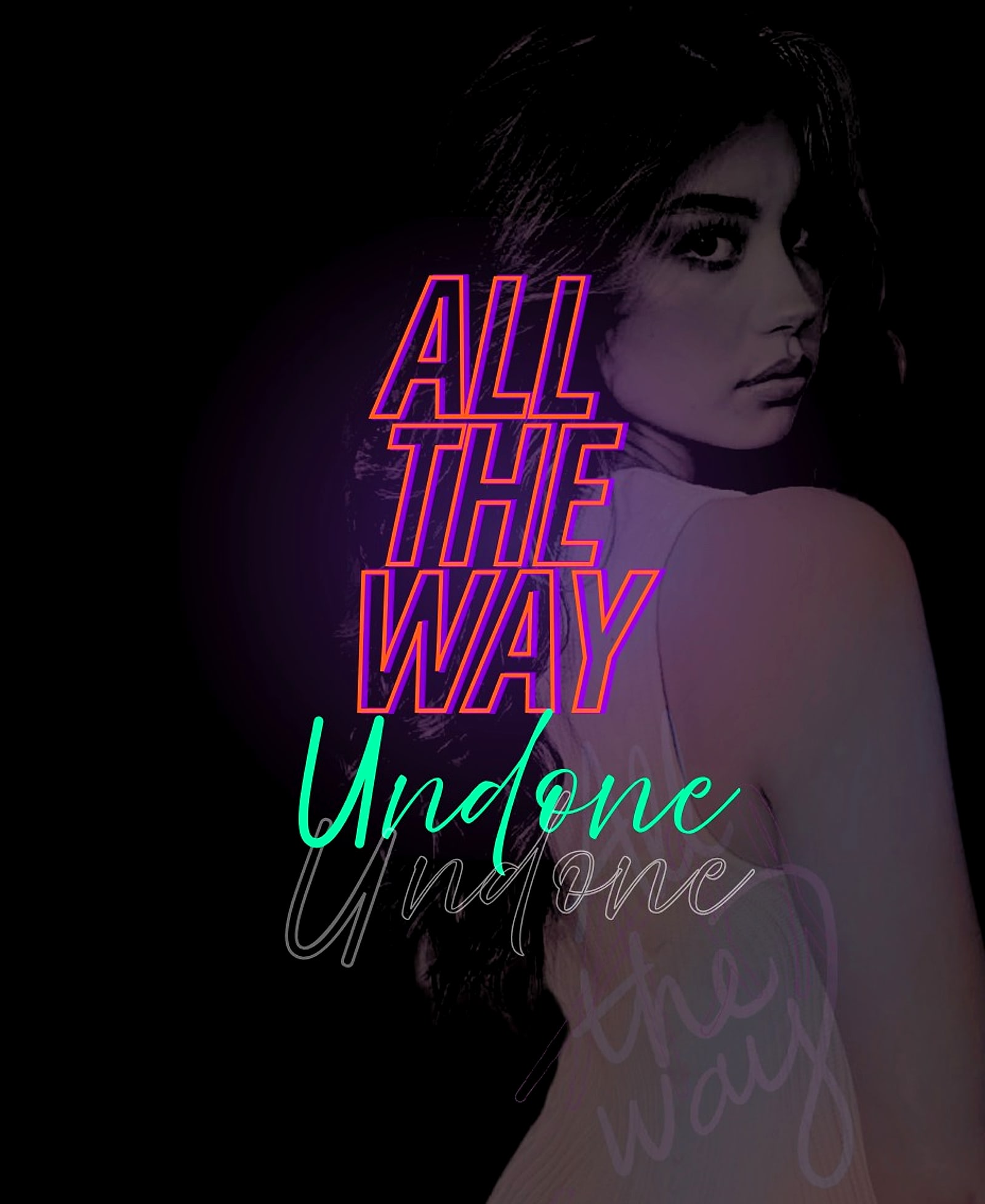 Label art for All the Way Undone: neon lettering over a dark portrait